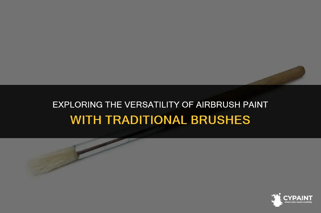 can airbrush paint be applied with a paintbrush