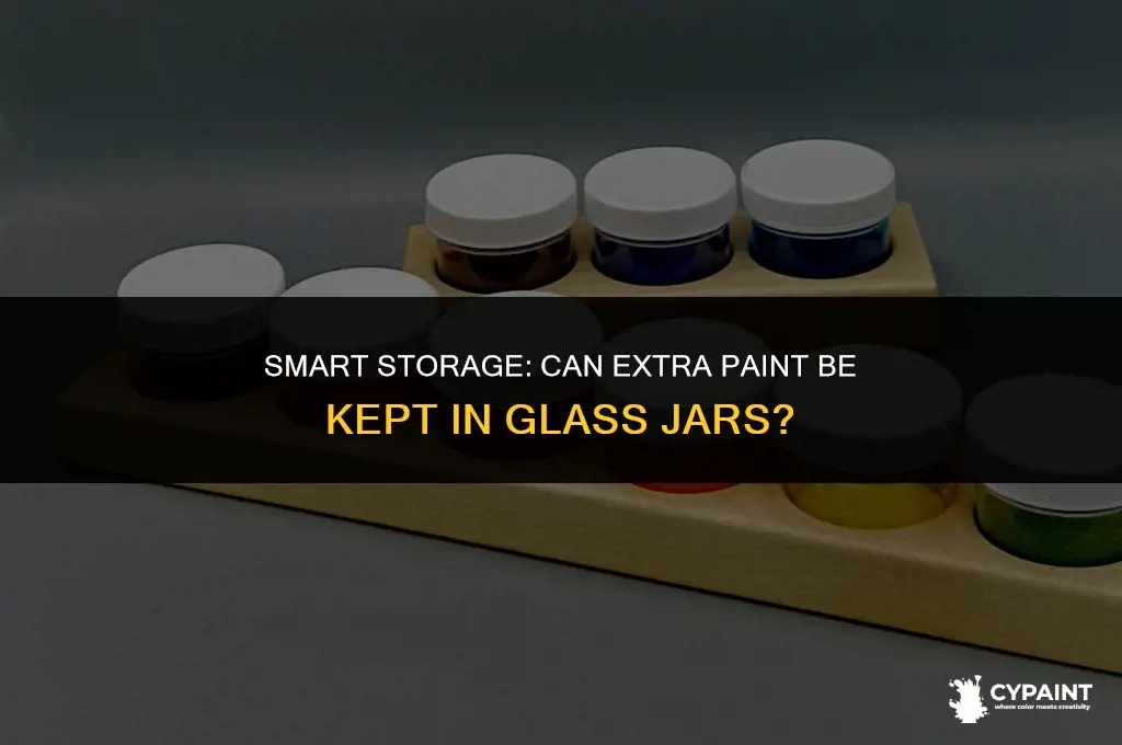 can extra paint be stored in glass jars