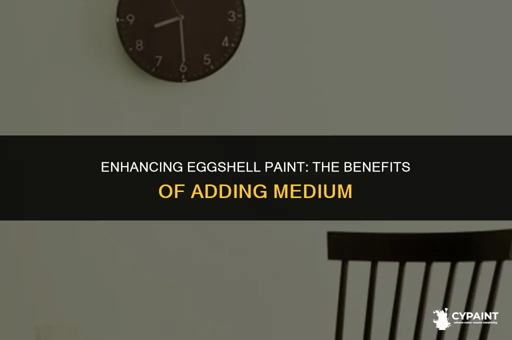 can i add meduim to an eggshell paint