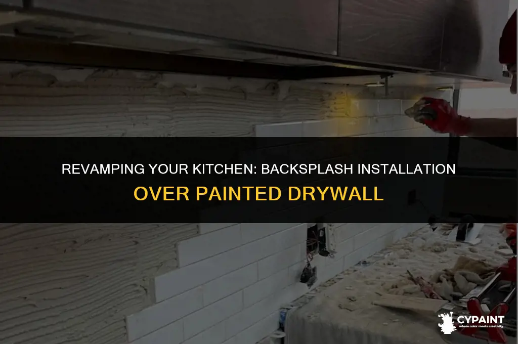 can i install a backsplash over painted drywall