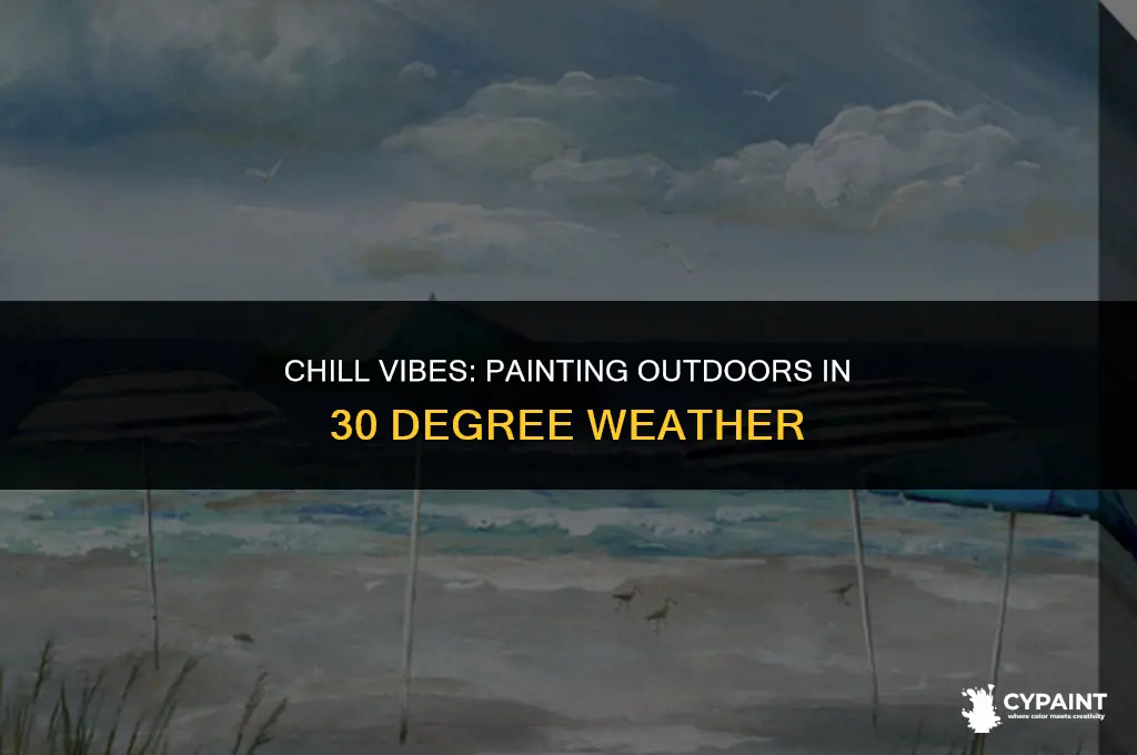 can i paint outside in 30 degree weather
