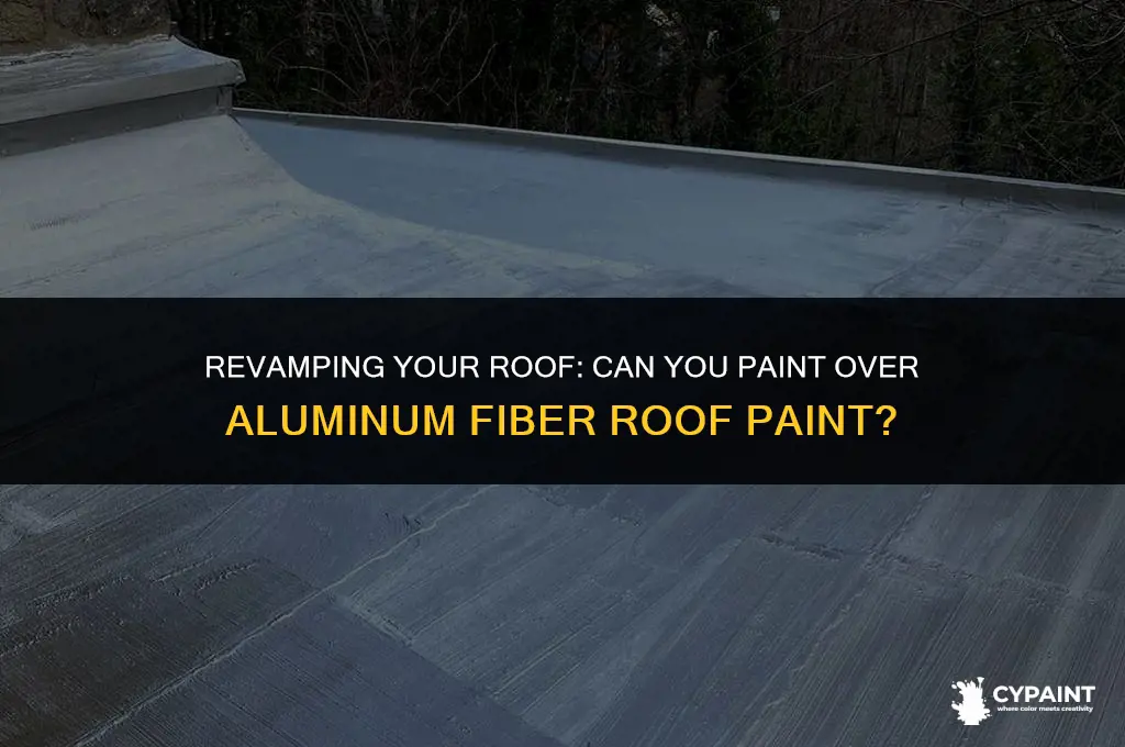 can i paint over aluminum fiber roof paint