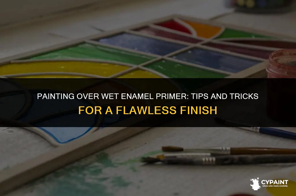 can i paint over enamel primer while wet