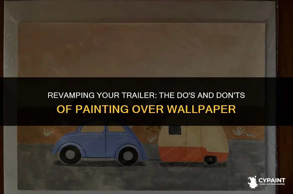 can i paint over wallpaper in a trailer