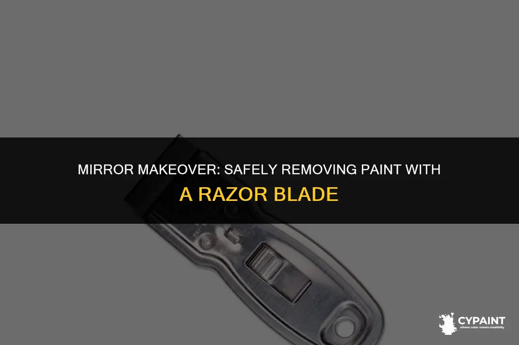 can i razor blade paint off a mirror