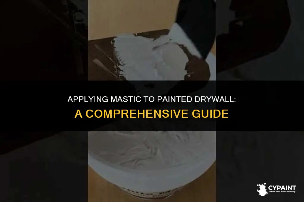 can mastic be applied directly to painted drywall