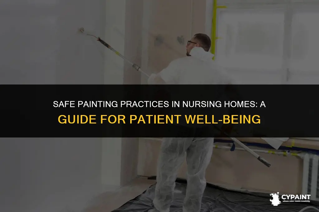 can nursing homes paint with patients present safely