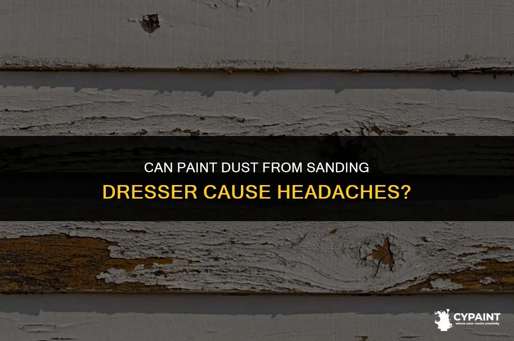 can paint dust from sanding dresser cause headaches