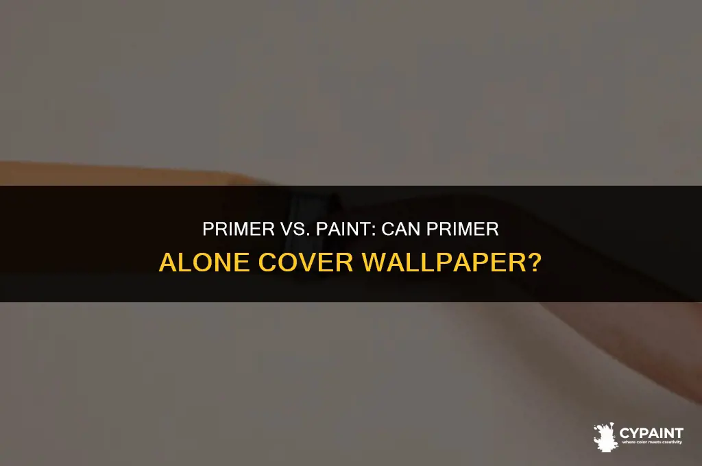 can primer be enough to paint over wallpaper