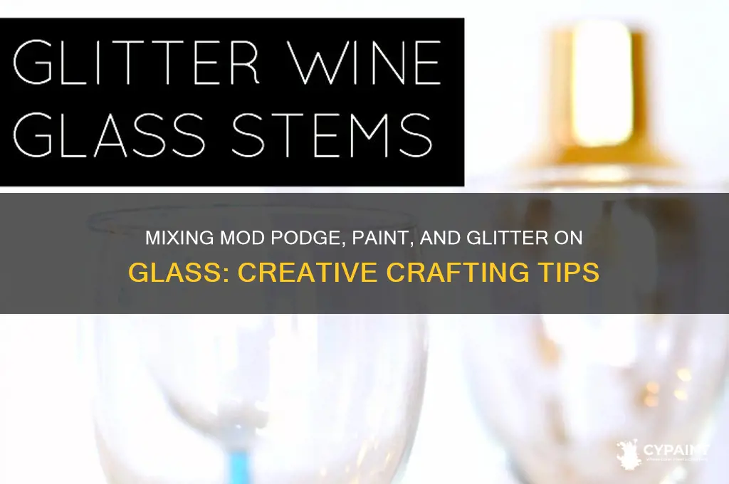 can you mix modge podge paint and glitter to glass