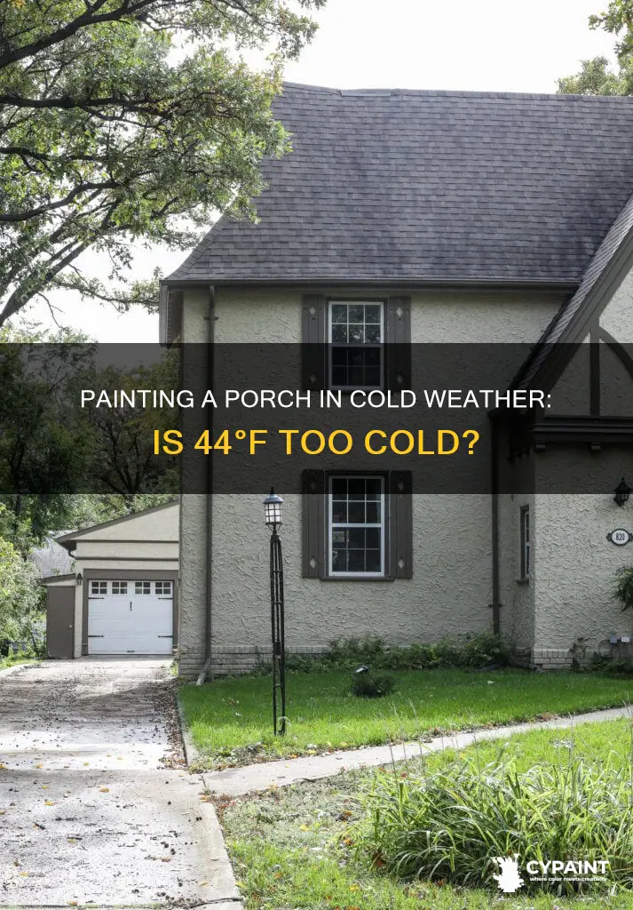 can you paint a porch in 44 degree weather