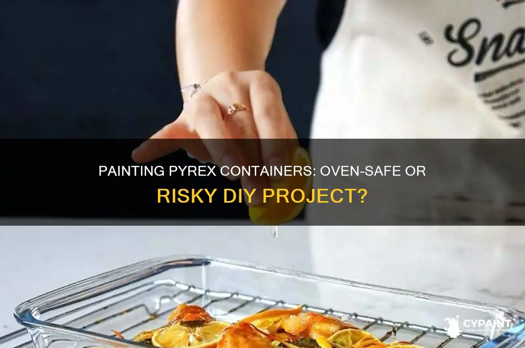 can you paint a pyrex container and put in oven