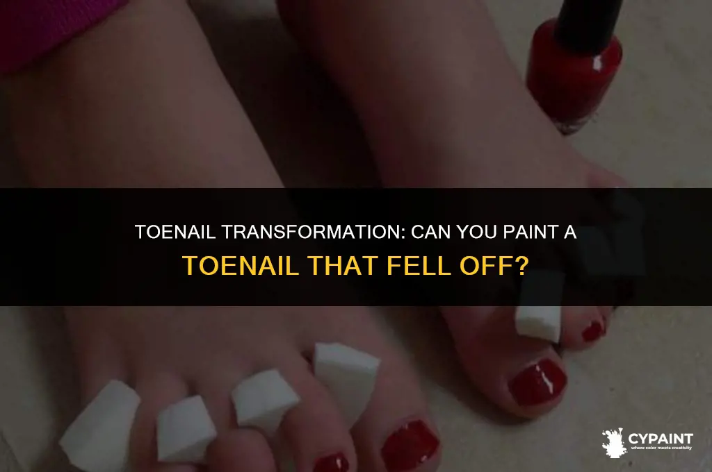 can you paint a toenail that fell off