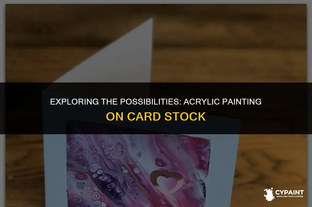 can you paint eith acryliv on card stock