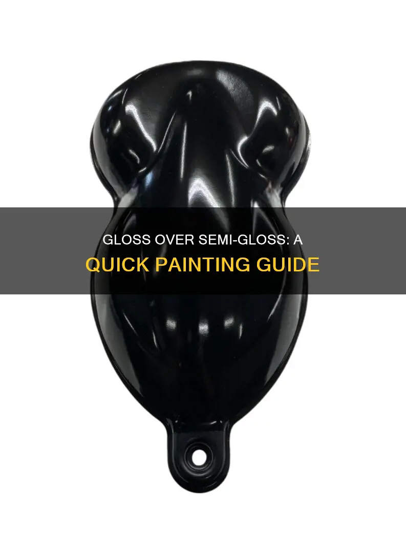 can you paint gloss paint over semi gloss paint