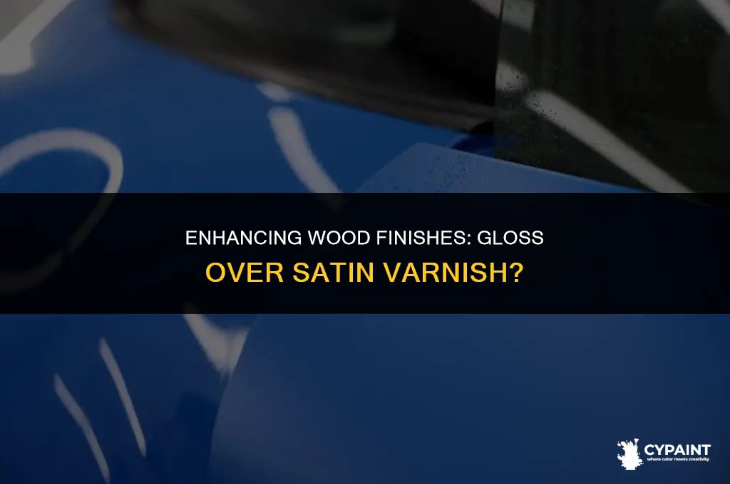 can you paint gloss varnish over satin varnish
