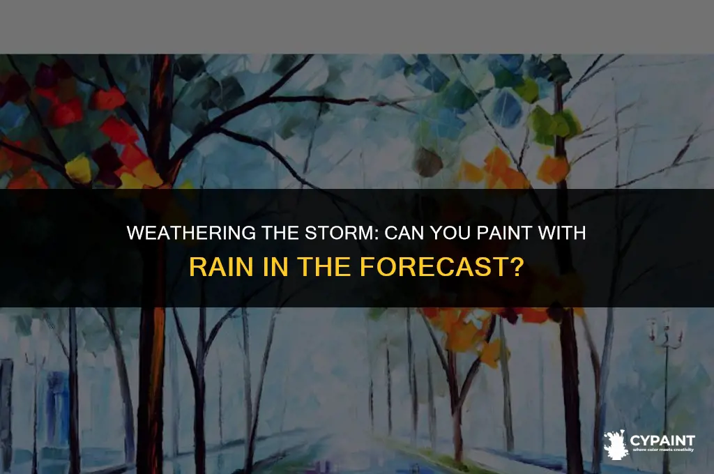 can you paint if rain in the forecast