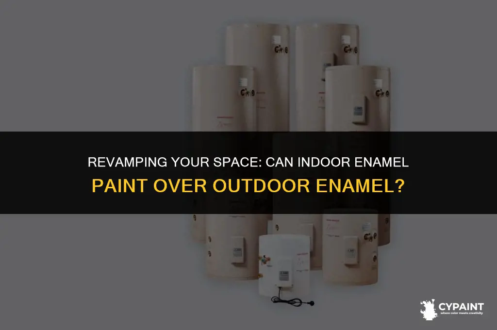 can you paint indoor enamel over outdoor enamel