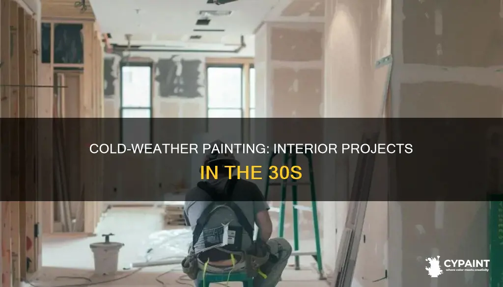 can you paint interior temperature is in the 30s