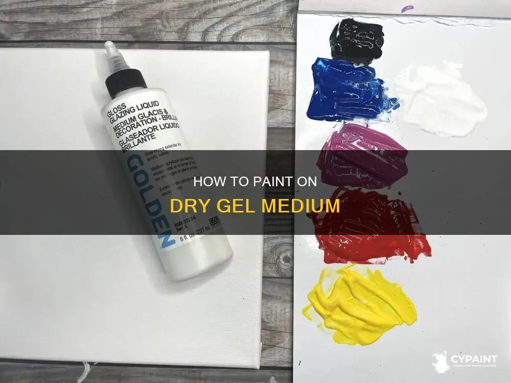 can you paint on top of dry gel medium