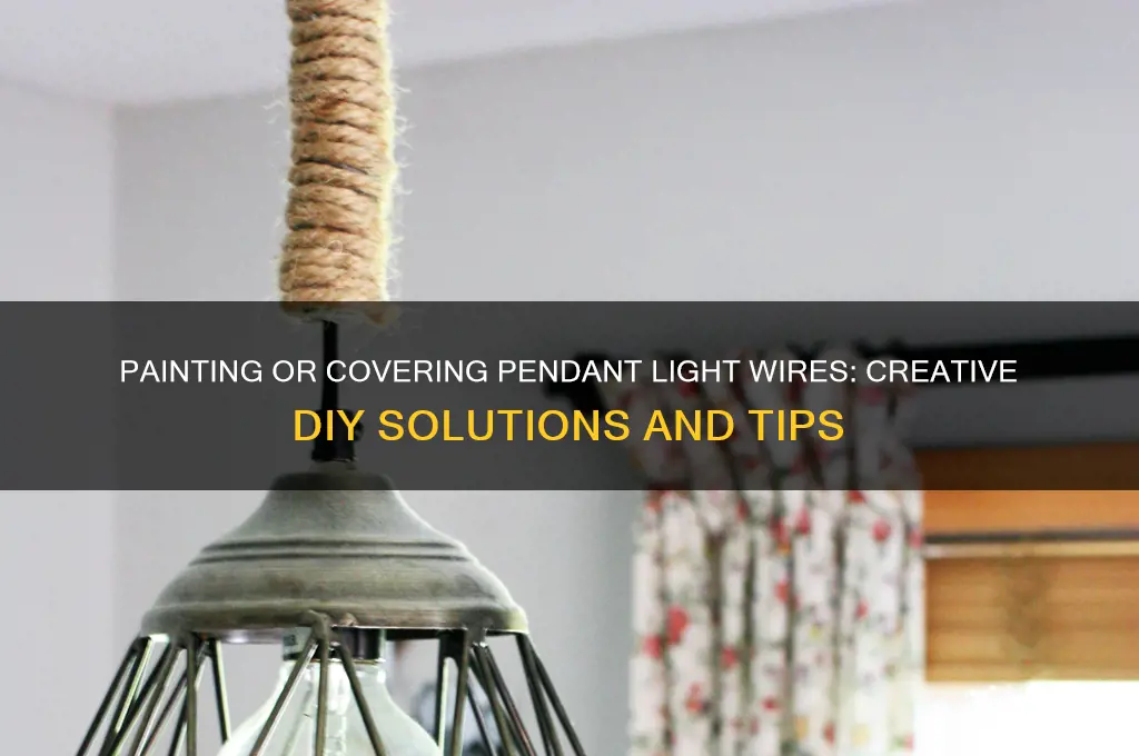 can you paint or cover a wire on pendant light