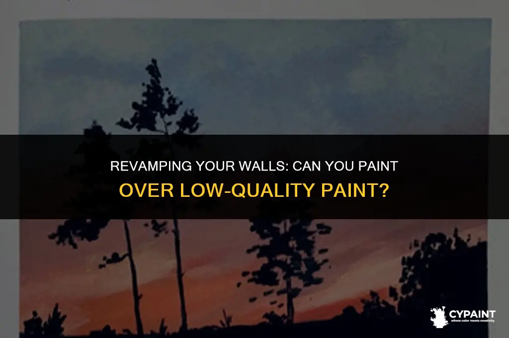 can you paint over a low quality paint