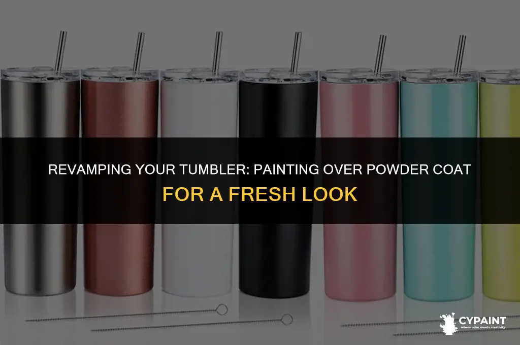 can you paint over a powder coated tumbler