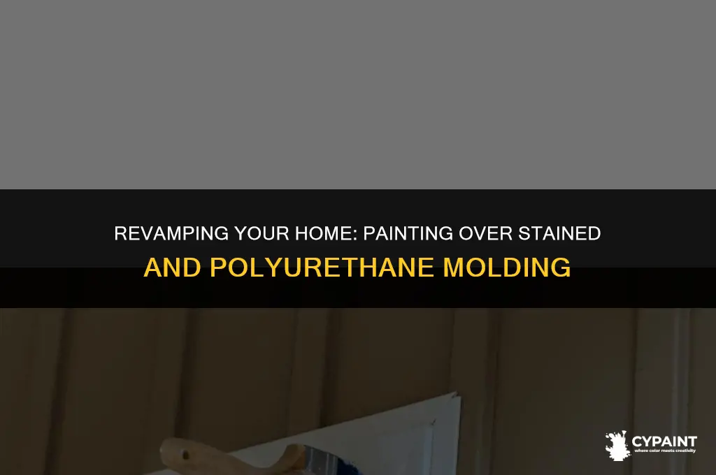 can you paint over stain and polyurethane molding