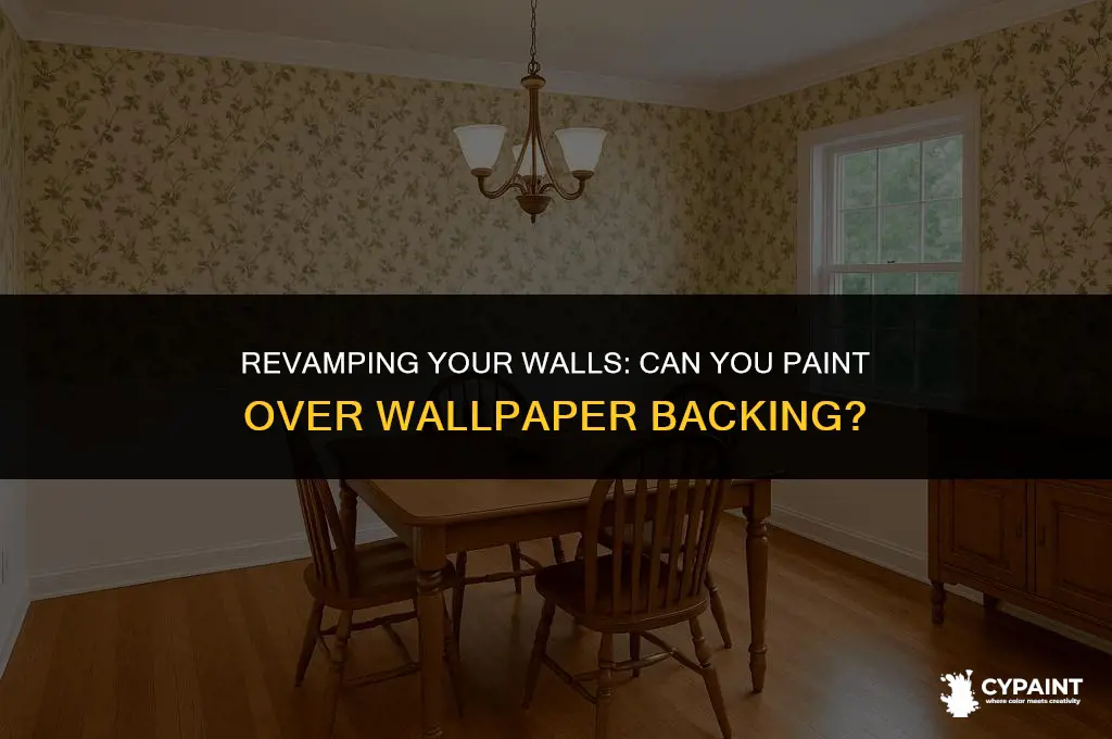 can you paint over the backing of wallpaper