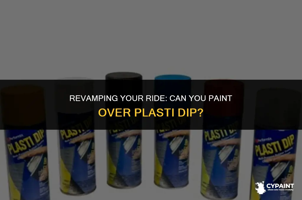 can you paint plasti dip over plasti dip