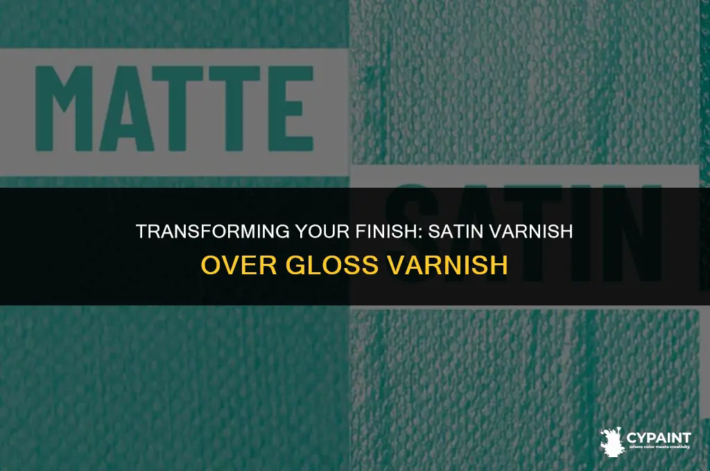can you paint satin varnish over gloss varnish