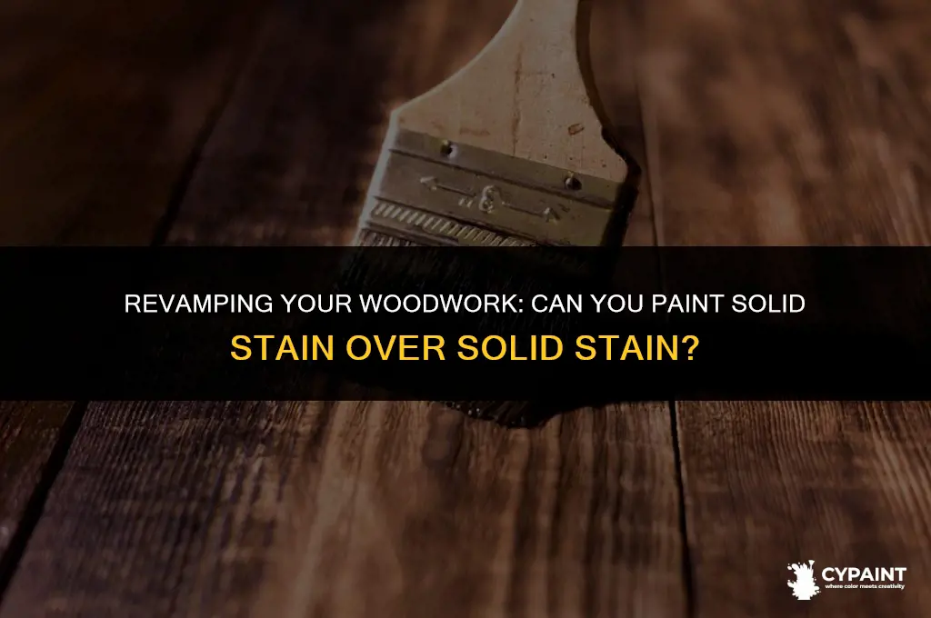 can you paint solid stain over solid stain
