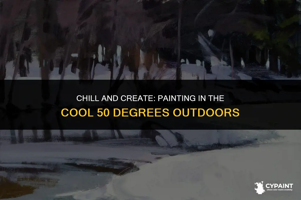 can you paint when it is 50degrees out