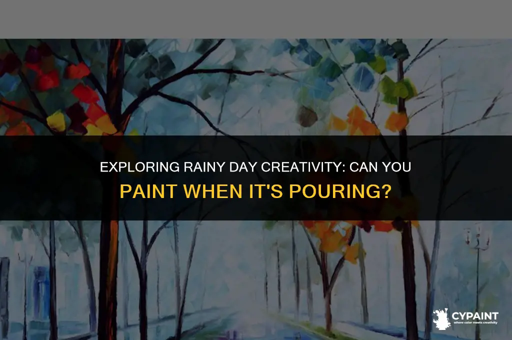 can you paint when it is raining outside