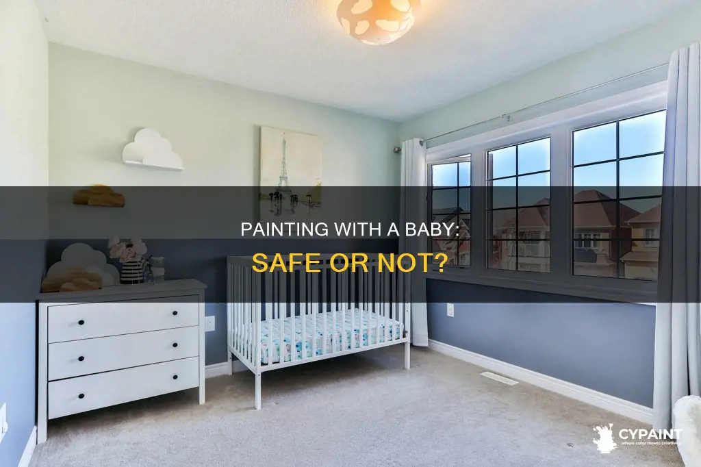 can you paint with a baby in the room