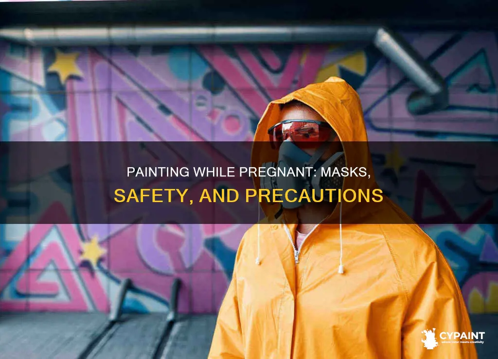 can you paint with a mask on while pregnant