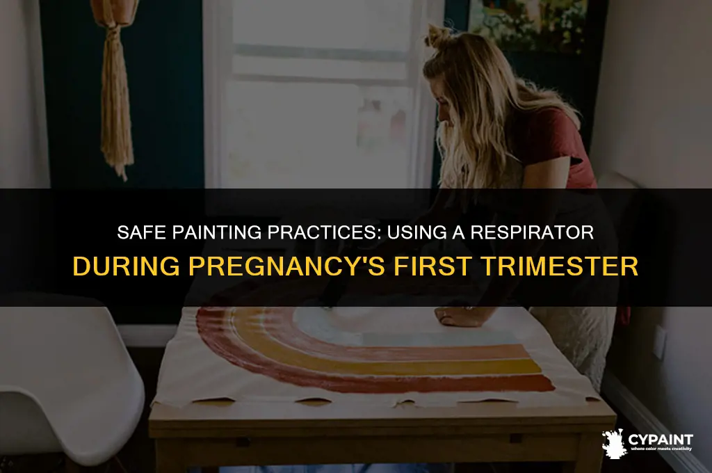 can you paint with a respirator first trimester