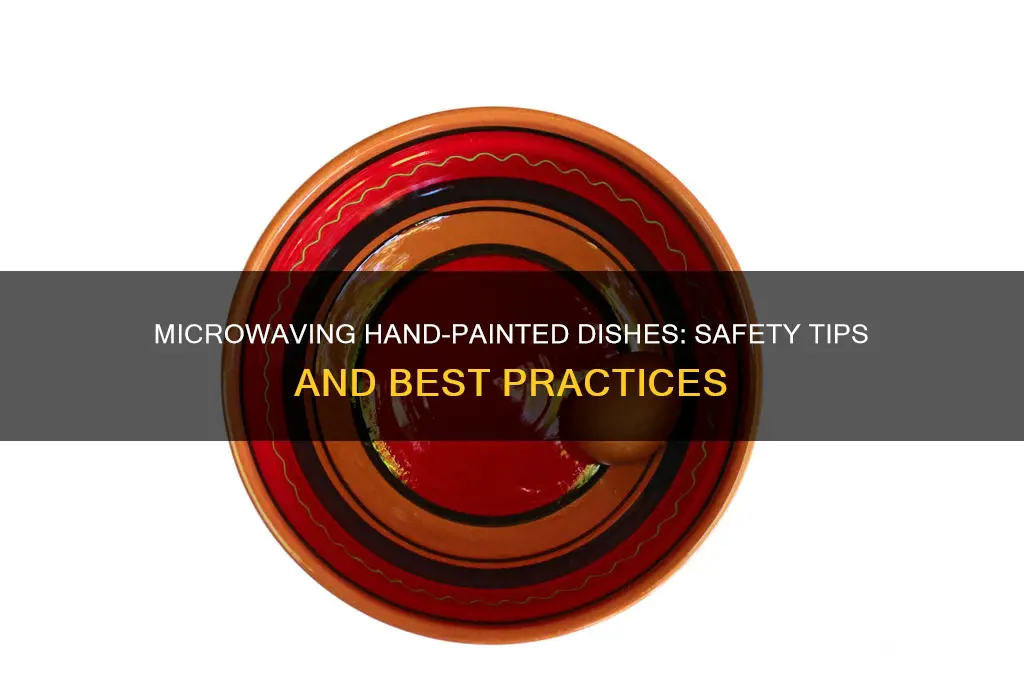 can you put a hand painted dish in the microwave