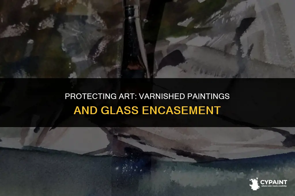 can you put a varnished painting behind glass
