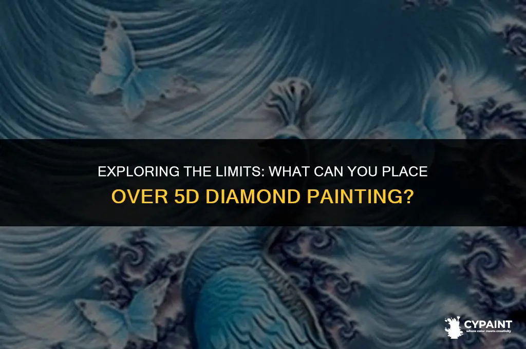 can you put anything over 5d diamond painting