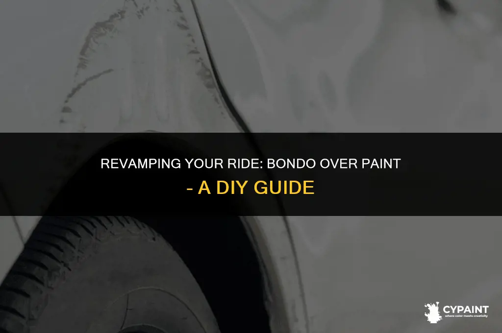 can you put bondo on top of paint