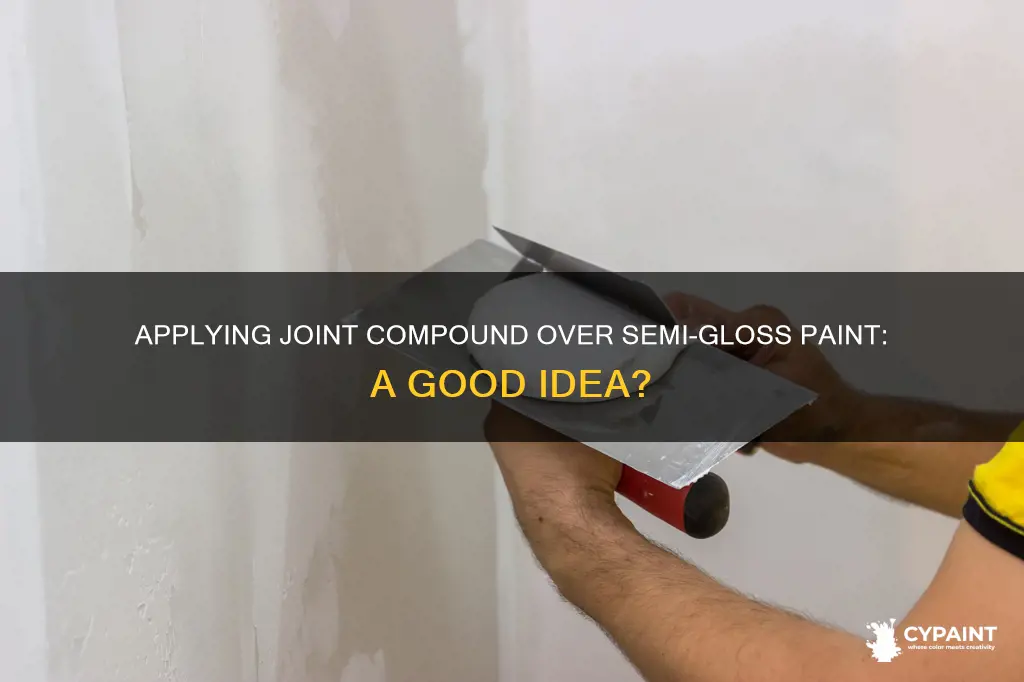 can you put joint compound over semi gloss paint