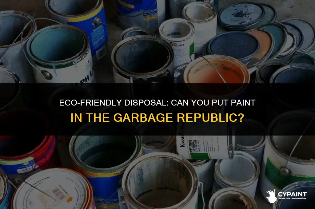 can you put paint in the garbage republic
