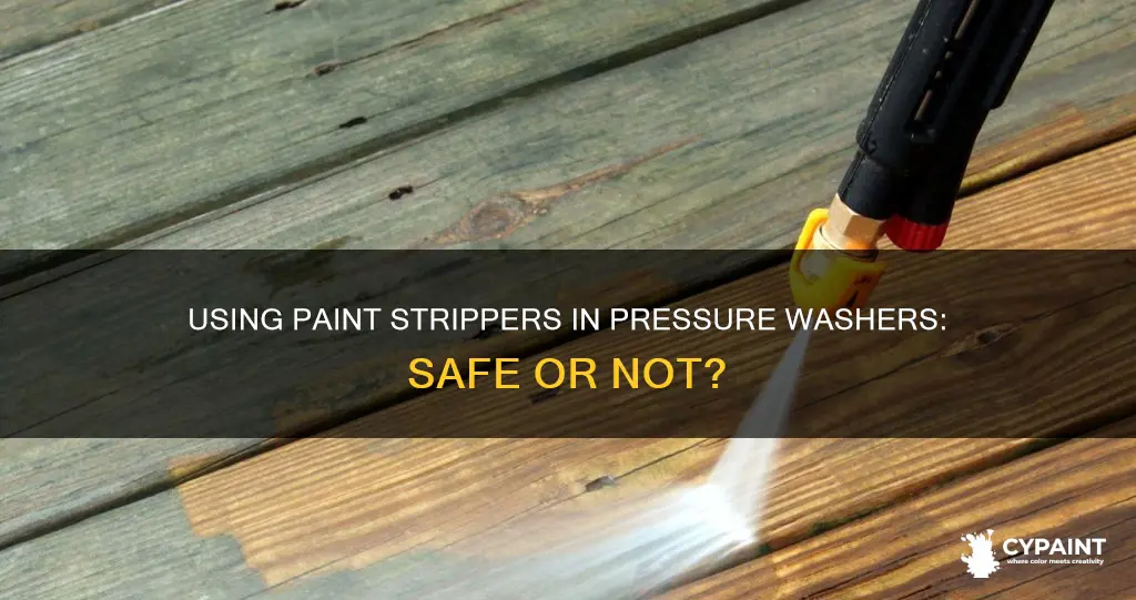 can you put paint stripper into a pressure washer