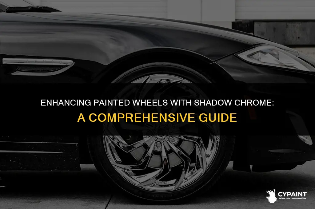 can you put shadow chrome on painted wheels