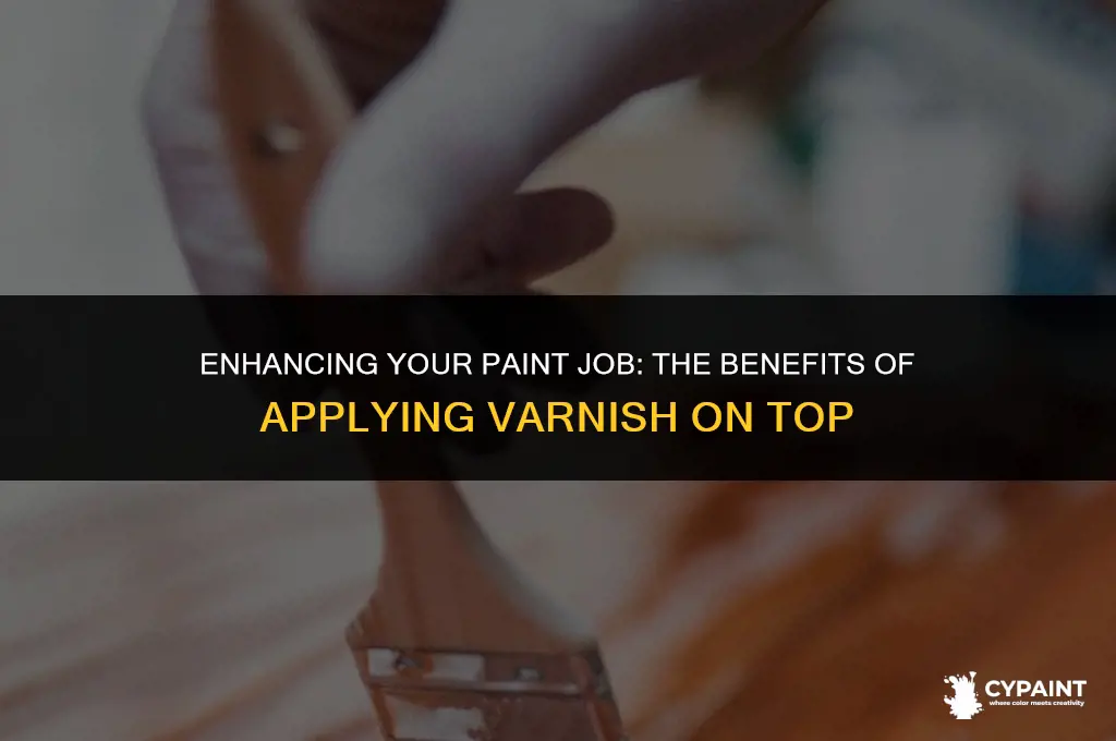 can you put varnish on top of paint