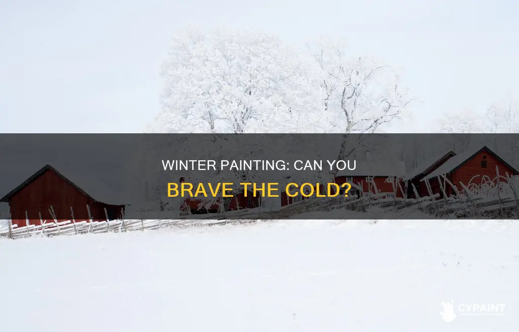can you really not do painting in the winter