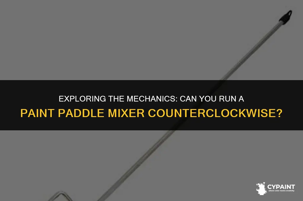 can you run a paint paddle mixer counterclockwise