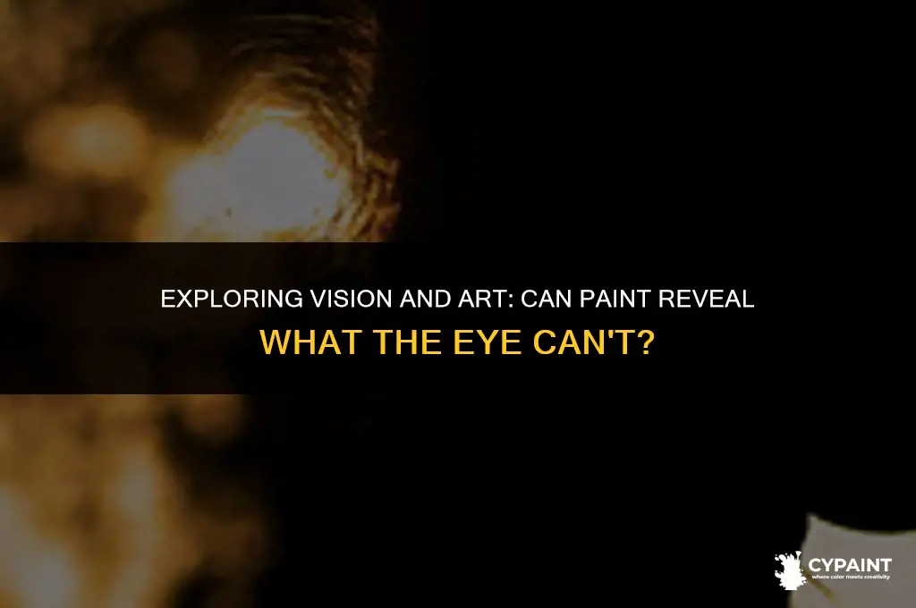can you see with paint if you eye