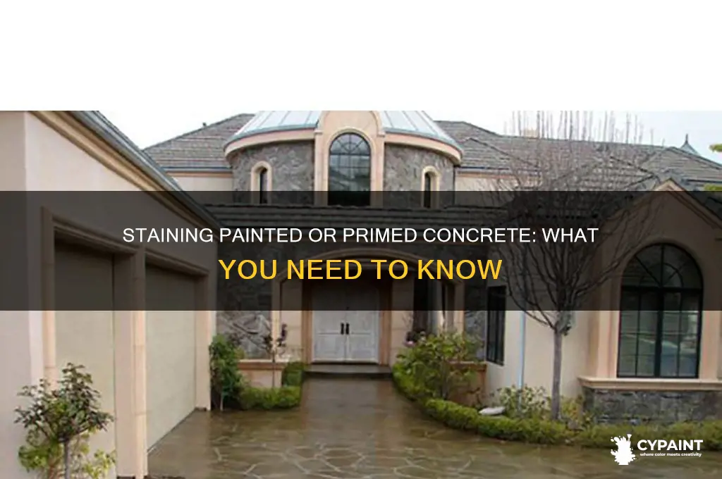 can you stain concrete that has been painted or primed